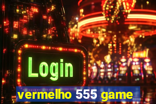 vermelho 555 game